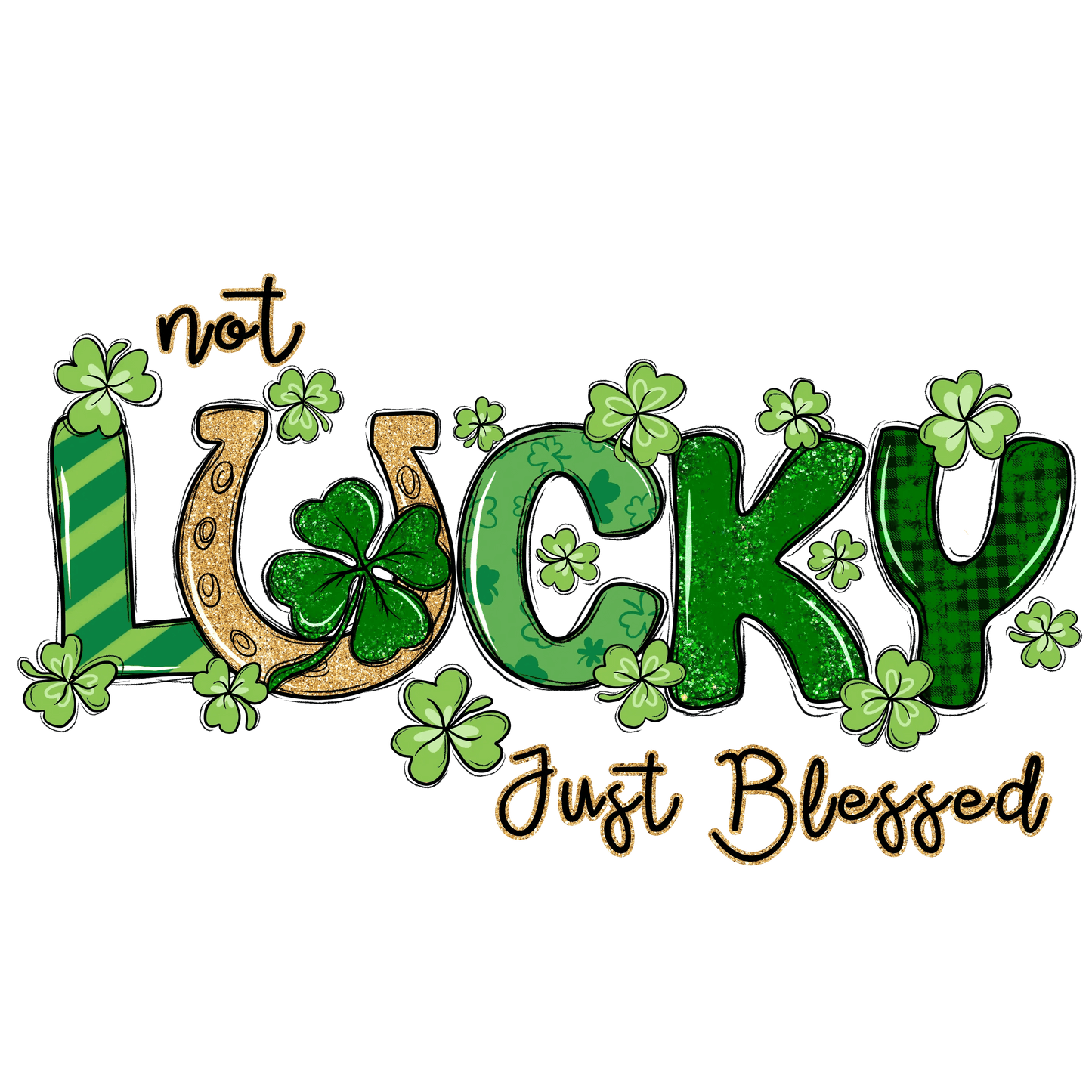 Not Lucky Just Blessed Saint Patricks Day Design - DTF Ready To Press - Heat Press Transfer