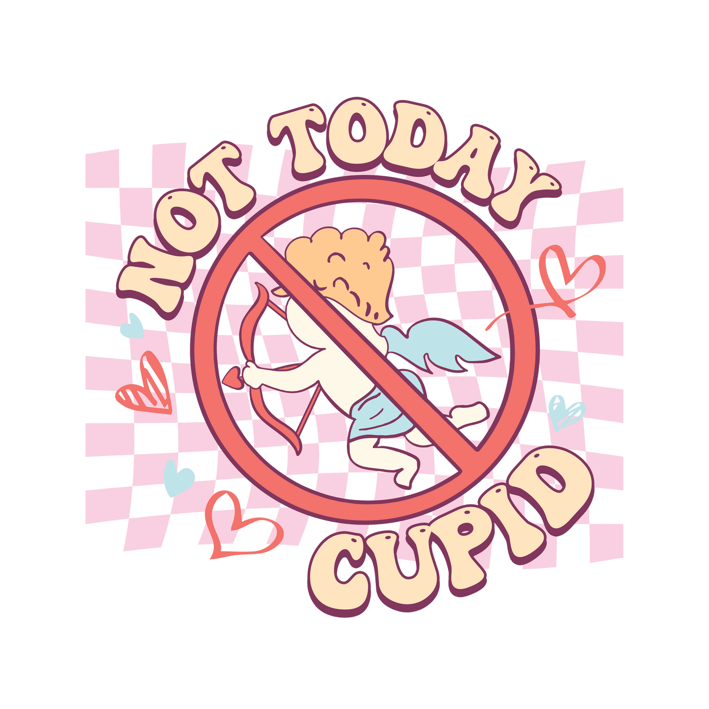 Not Today Cupid Valentine's Day Design - DTF Ready To Press - Heat Press Transfer