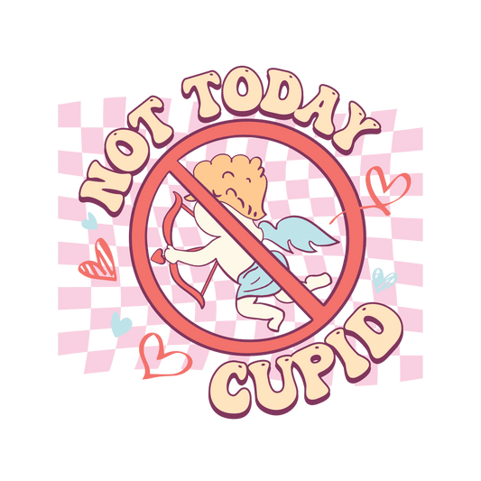 Not Today Cupid Valentine's Day Design - DTF Ready To Press - Heat Press Transfer