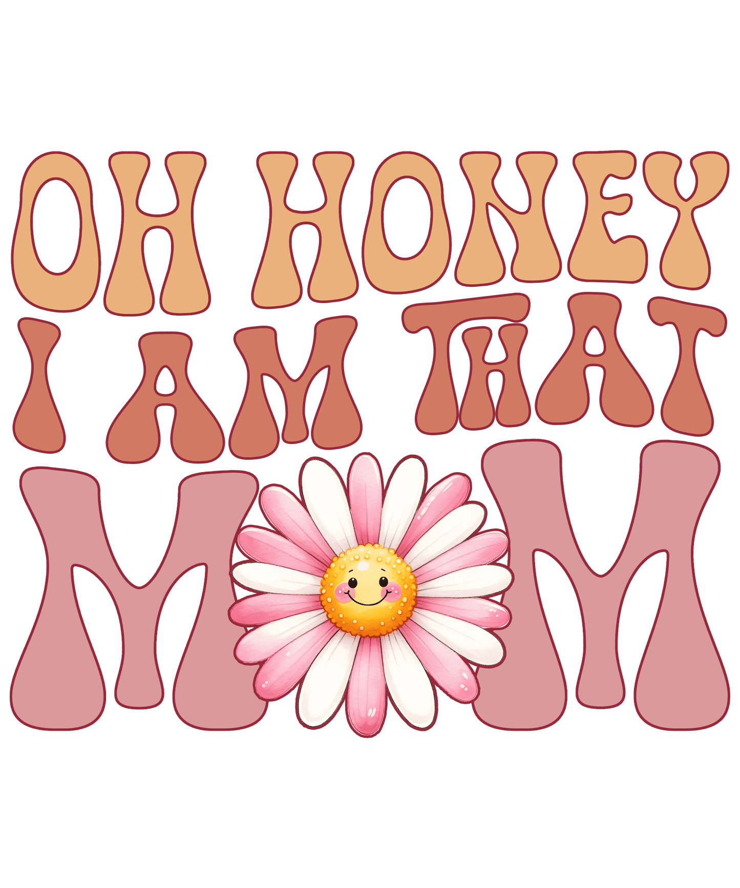 Oh Honey I Am That Mom Design - DTF Ready To Press - Heat Press Transfer