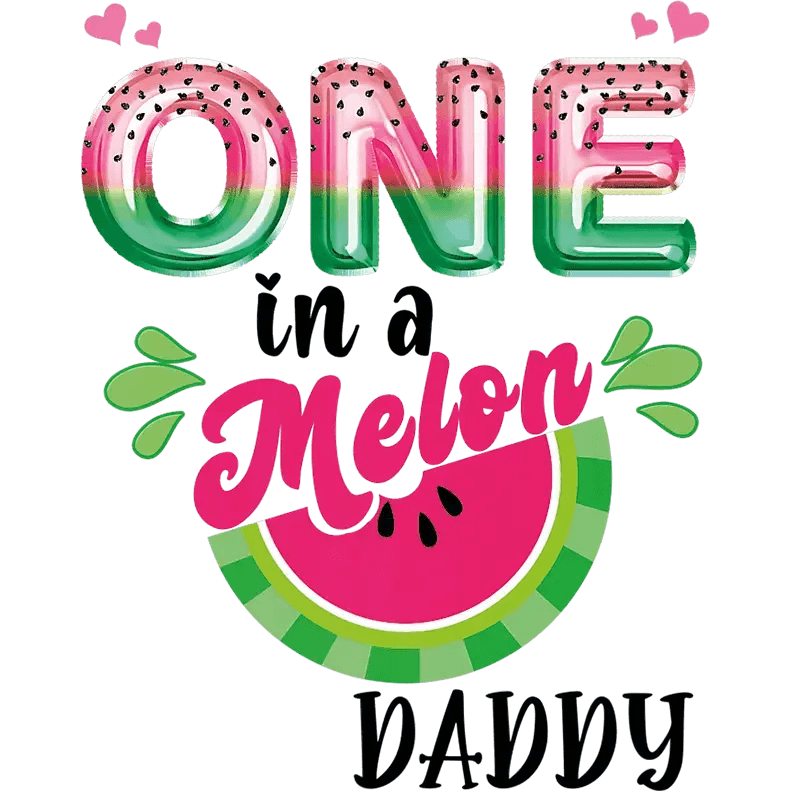One In A Melon Daddy Design - DTF Ready To Press - Heat Press Transfer