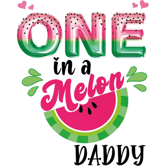 One In A Melon Daddy Design - DTF Ready To Press - Heat Press Transfer