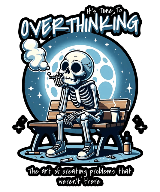 Overthinking Skeleton - DTF Ready to Press - Heat Press Transfer