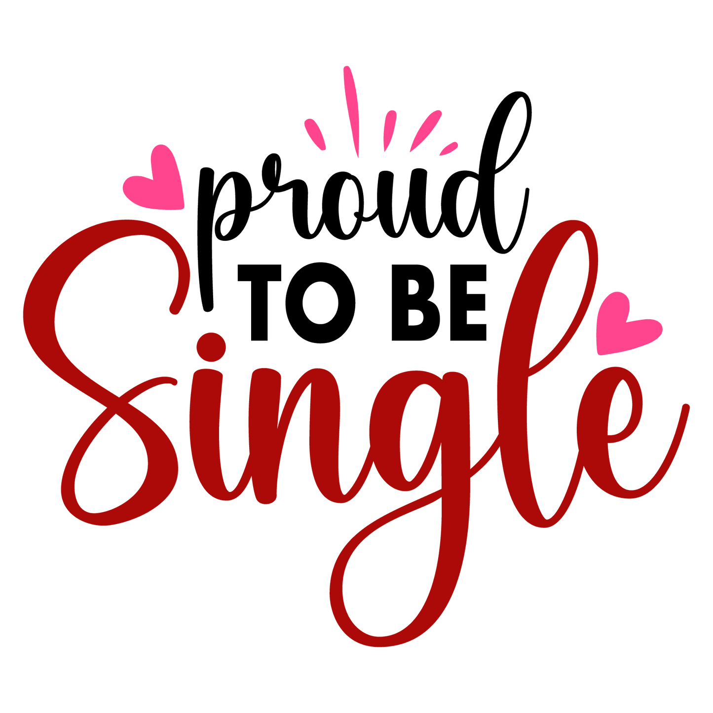 Proud To Be Single Valentine's Day Design - DTF Ready To Press - Heat Press Transfer