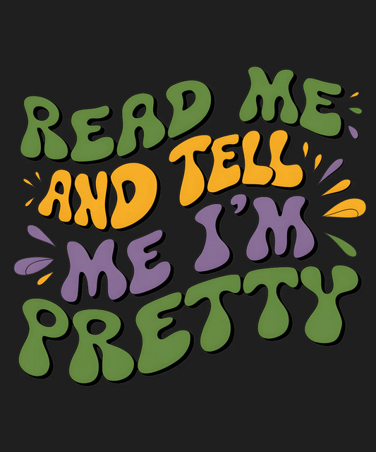 Read Me And Tell Me I'm Pretty - DTF Ready to Press - Heat Press Transfer