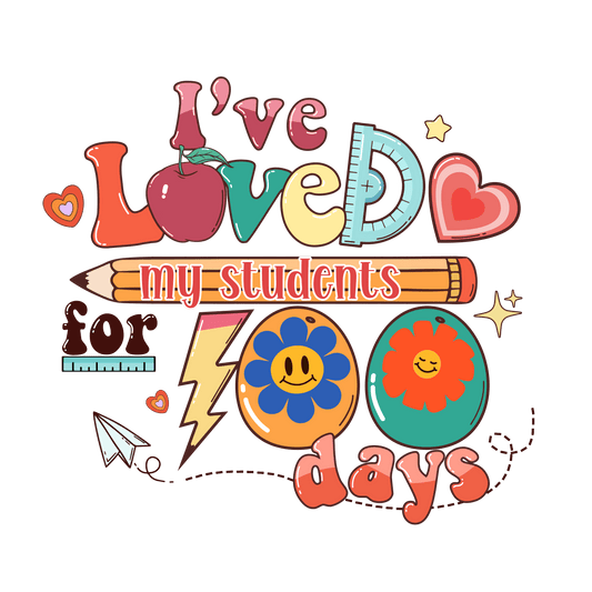 I've Loved My Students 100 Days Design | Heat Press Transfer - Heat Press Transfer