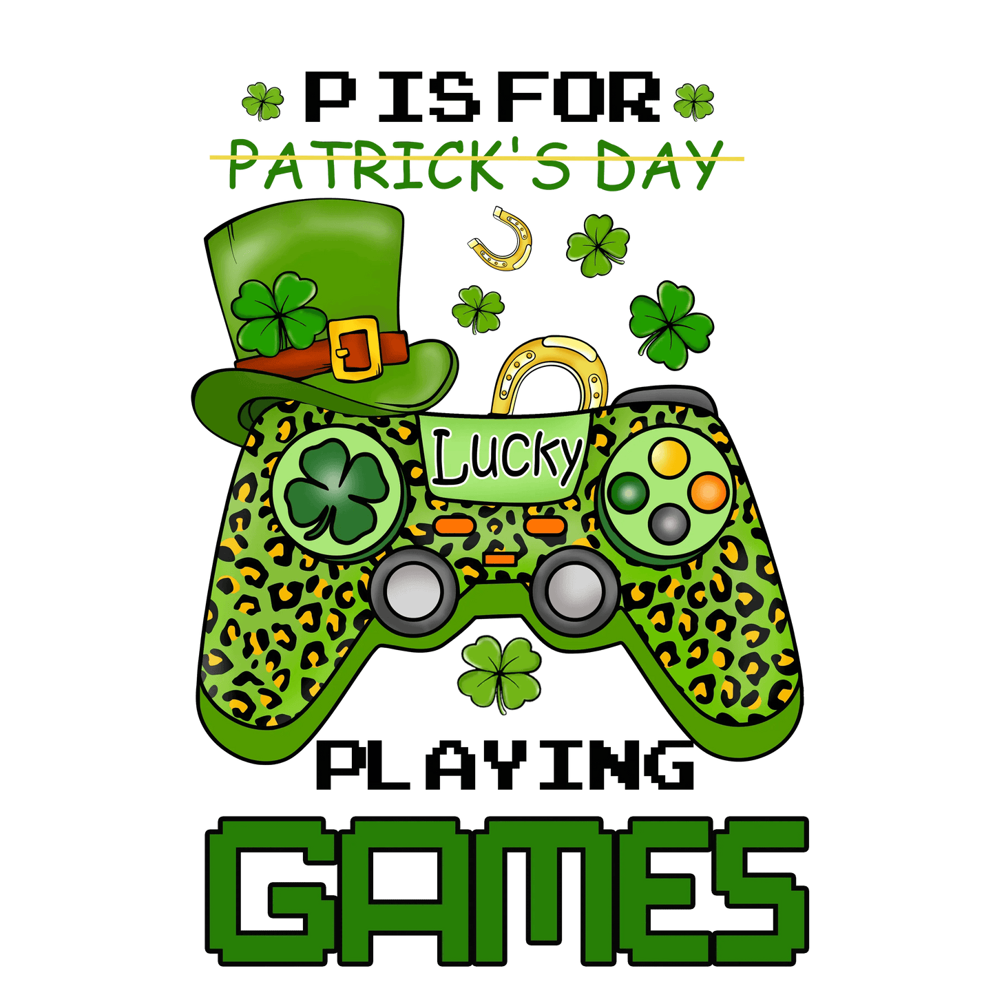 St Patrick's Day Pisfor Playing Games Design - DTF Ready To Press - Heat Press Transfer