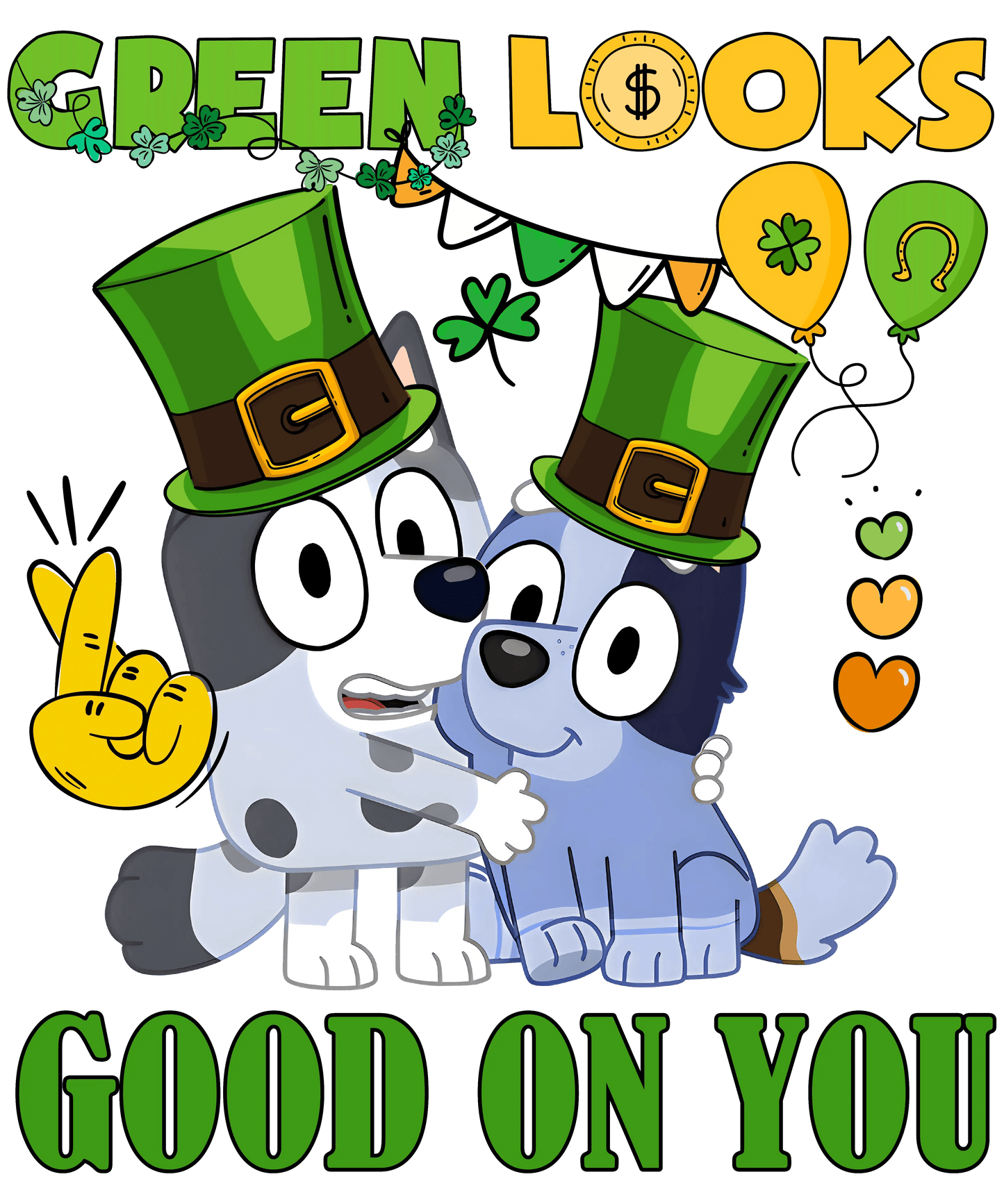 St Patricks Day Bluey Green Looks Good On You - DTF Ready To Press - Heat Press Transfer