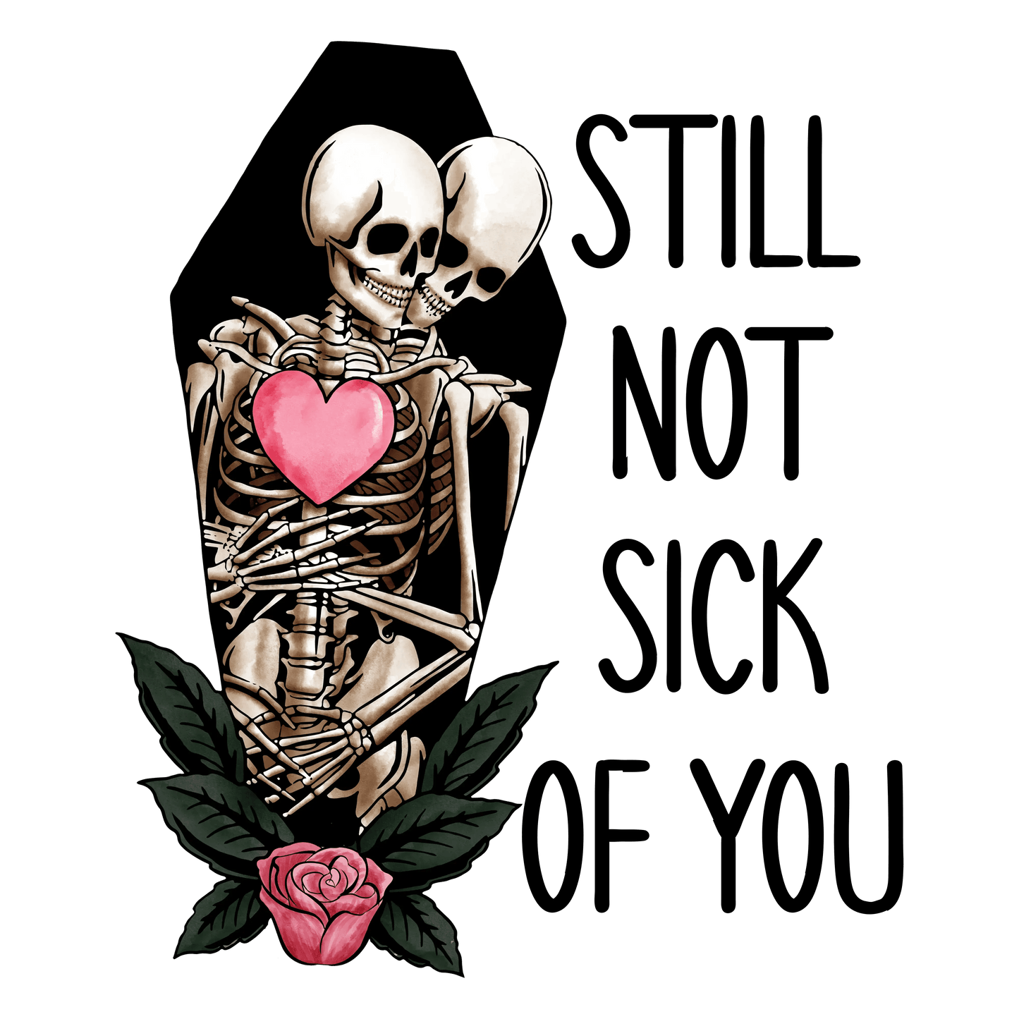 Still Not Sick Of You Valentine's Day Design | DTF Center - Heat Press Transfer