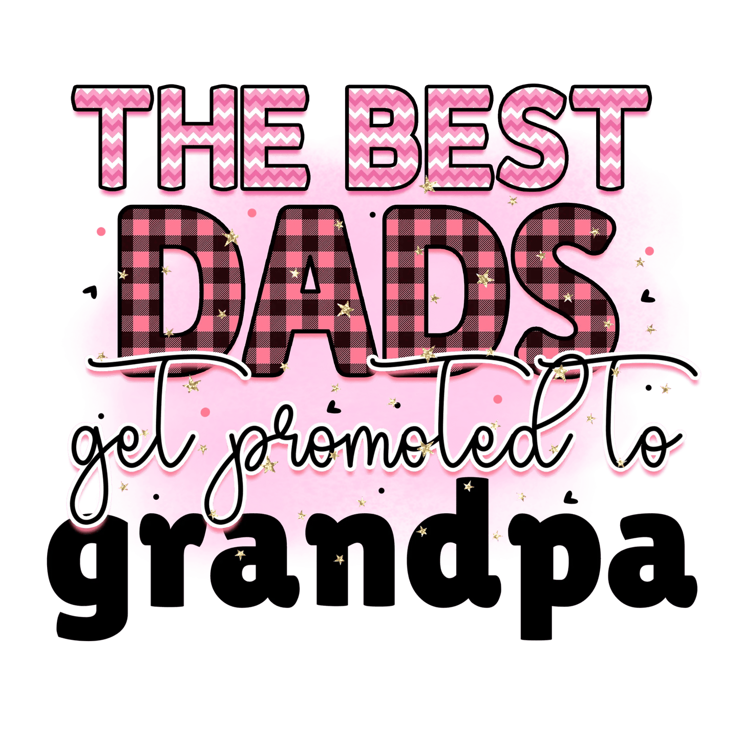 The Best Dads Get Promoted To Grandpa Design - DTF Ready To Press - Heat Press Transfer