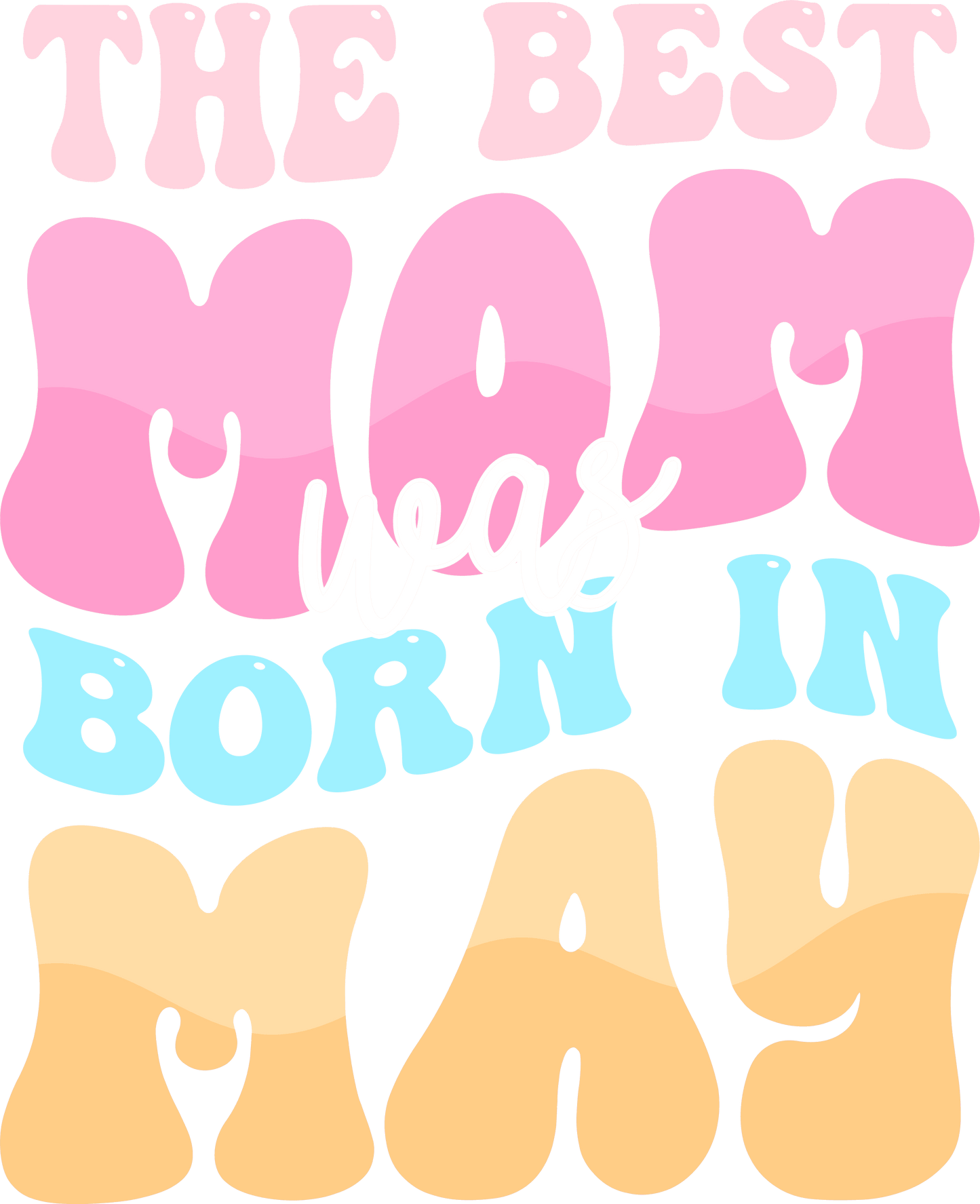 The Best Mom Was Born In May Design - DTF Ready To Press - Heat Press Transfer