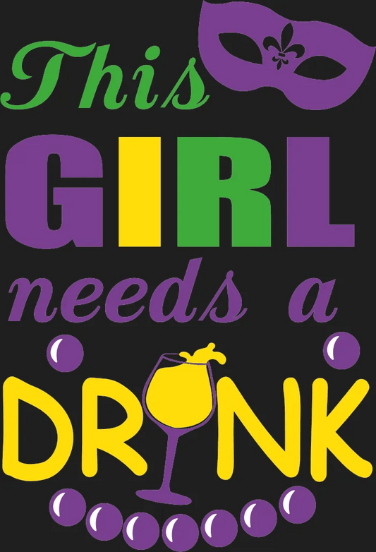 This Girl Needs a Drink - DTF Ready to Press - Heat Press Transfer
