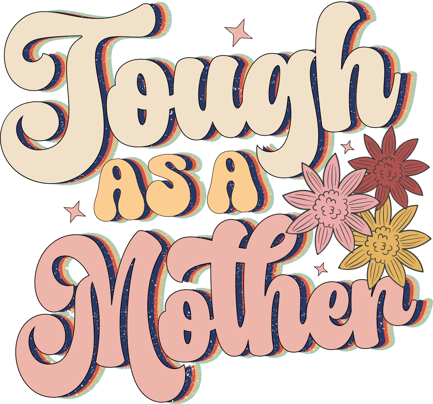 Tough As A Mother Design - DTF Ready To Press - Heat Press Transfer