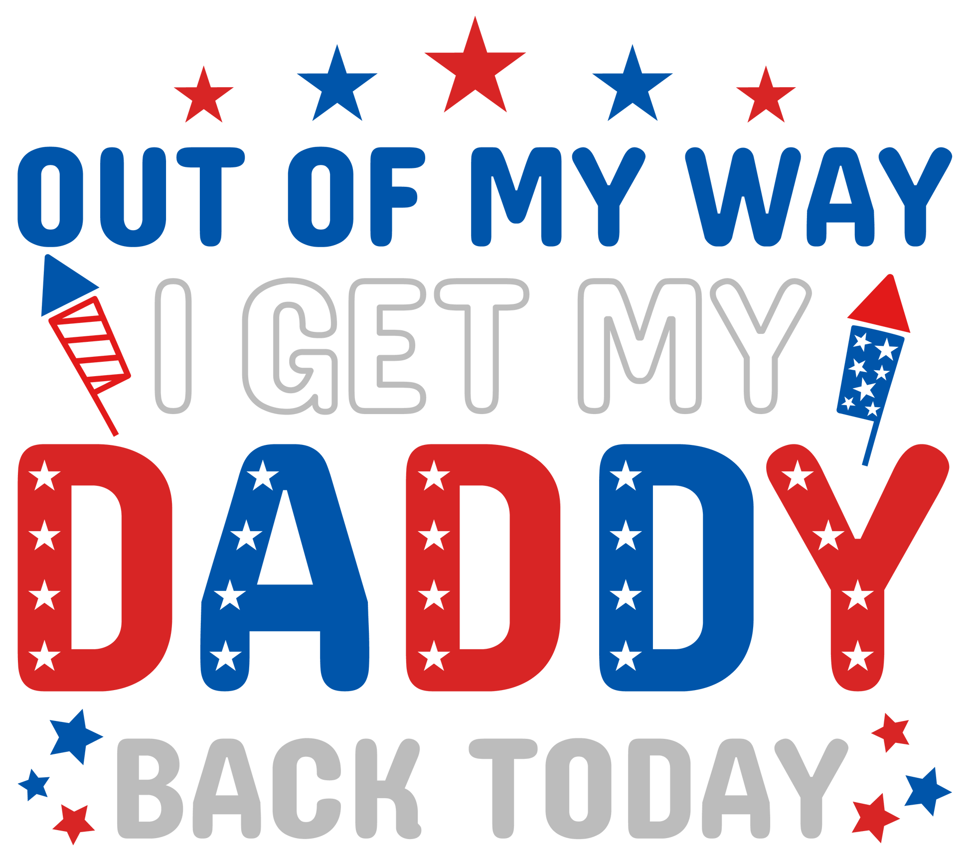 Out of My Way I Get My Daddy Back Today Design | Heat Press Transfer - Heat Press Transfer