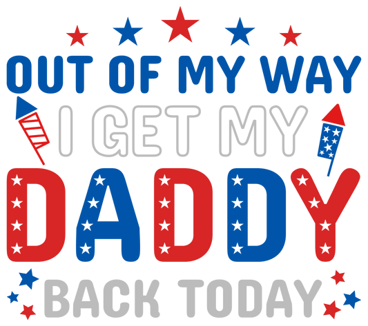 Out of My Way I Get My Daddy Back Today Design | Heat Press Transfer - Heat Press Transfer