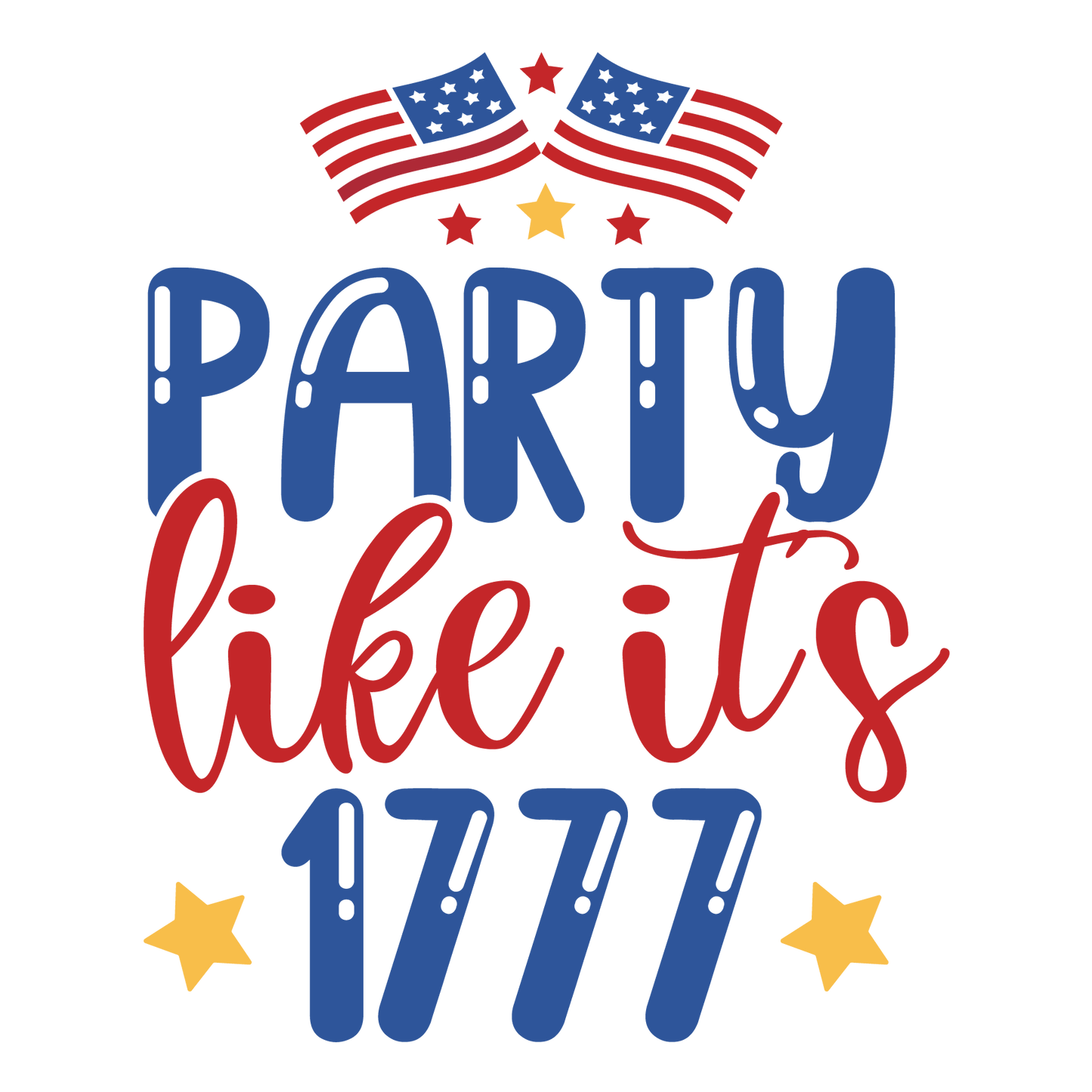 Party Like It's 1777 Design - DTF Ready To Press - Heat Press Transfer