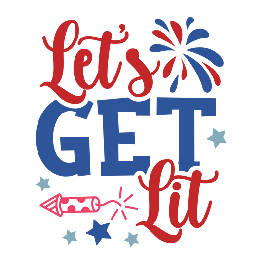 Let's Get Lit 4th Of July Design - DTF Ready To Press - Heat Press Transfer