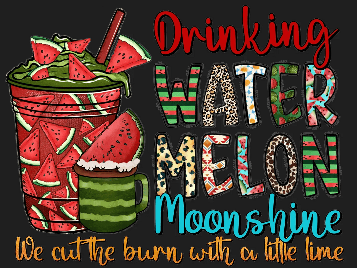 Watermelon Moonshine - DTF Ready to Press - Heat Press Transfer