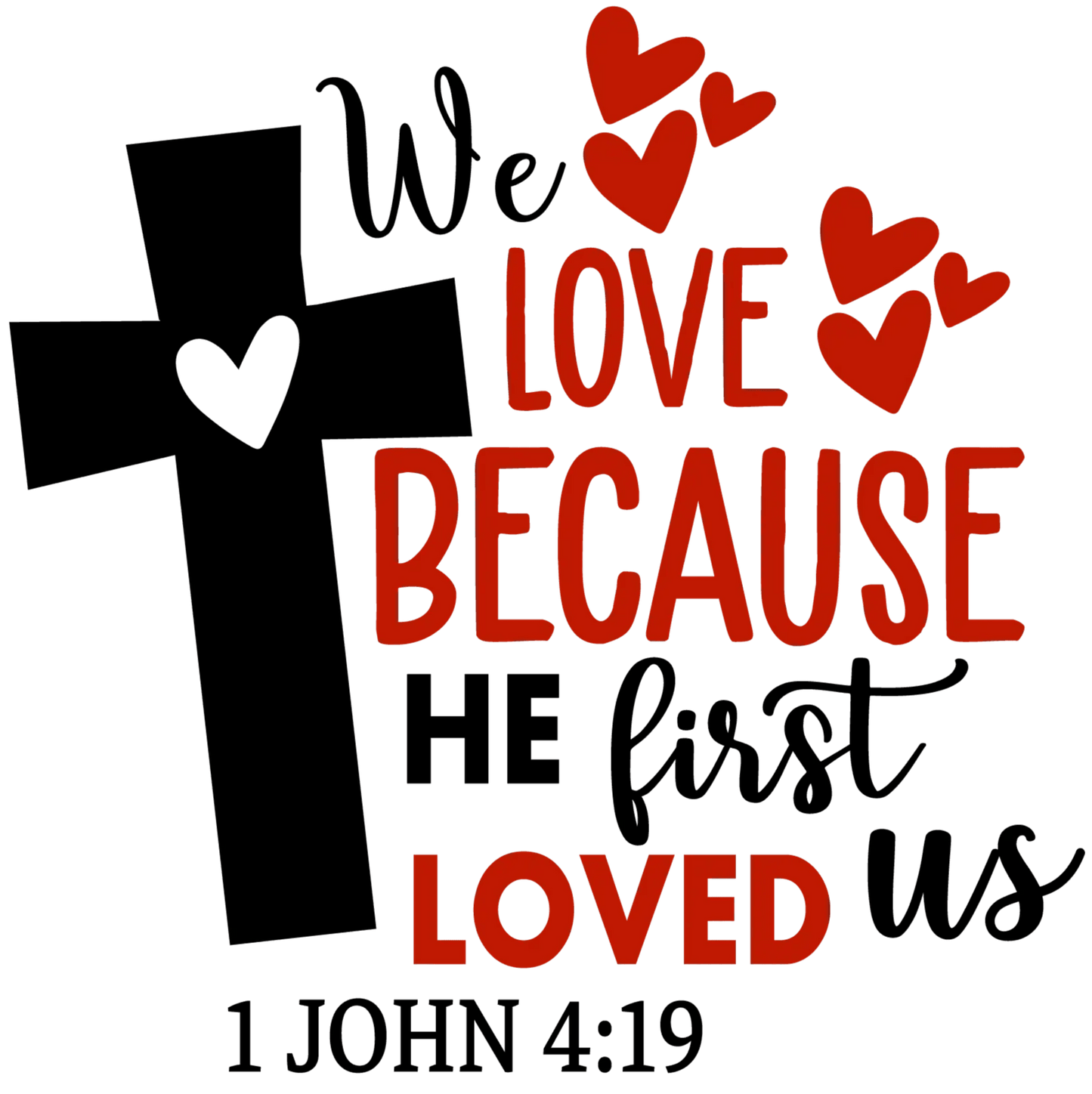 We Love Because He First Loved Us Valentine Design - DTF Ready To Press - Heat Press Transfer