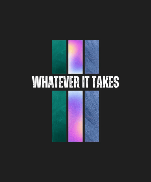 Whatever It Takes - DTF Ready to Press - Heat Press Transfer