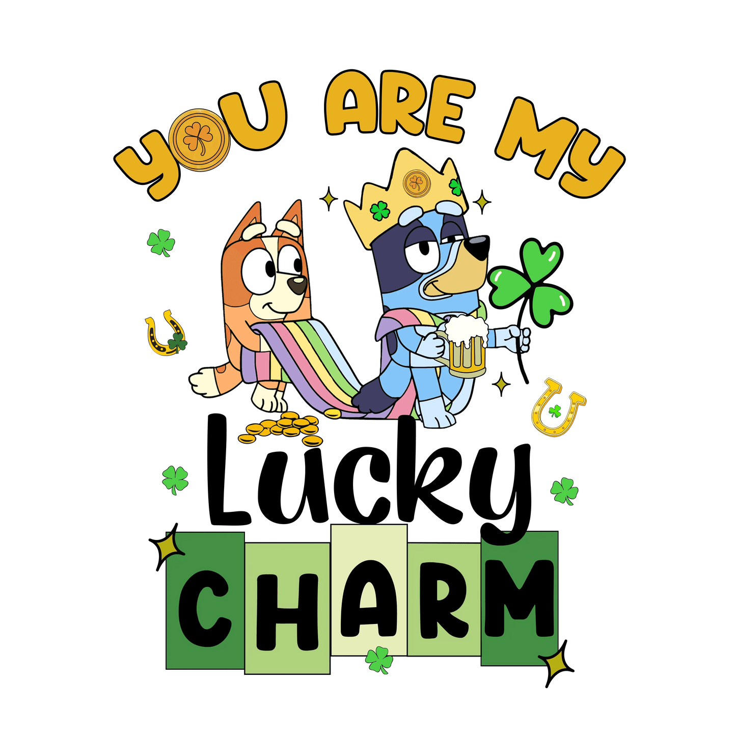 You Are My Lucky Charm Bluey - DTF Ready To Press - Heat Press Transfer