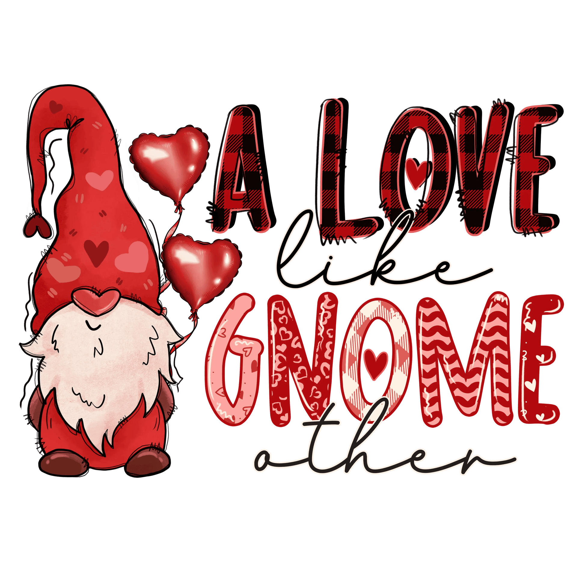 A Love Like Gnome Other Valentine's Day Design - DTF Ready To Press - Heat Press Transfer