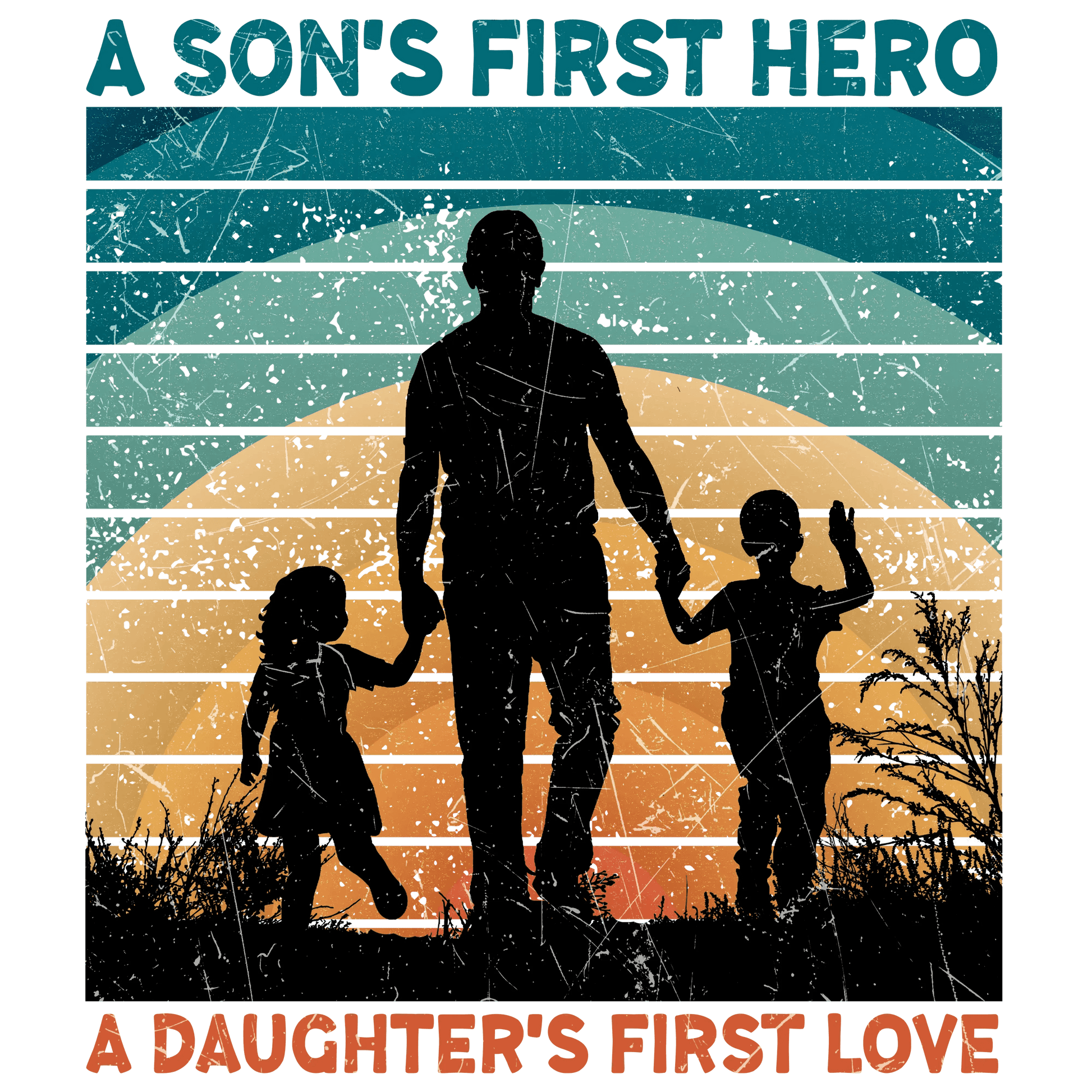 A Son's First Hero A Daughter's First Love Design - DTF Ready To Press - Heat Press Transfer