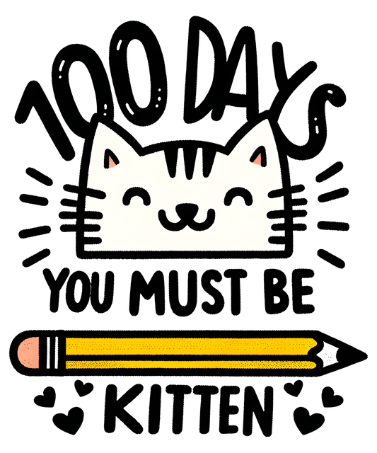 100 Days You Must Be Kitten School Design | Heat Press Transfer - Heat Press Transfer