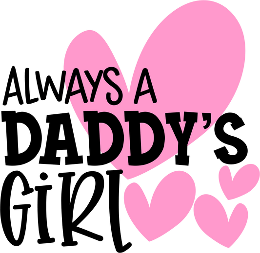 Always A Daddy's Girl Design - DTF Ready To Press - Heat Press Transfer