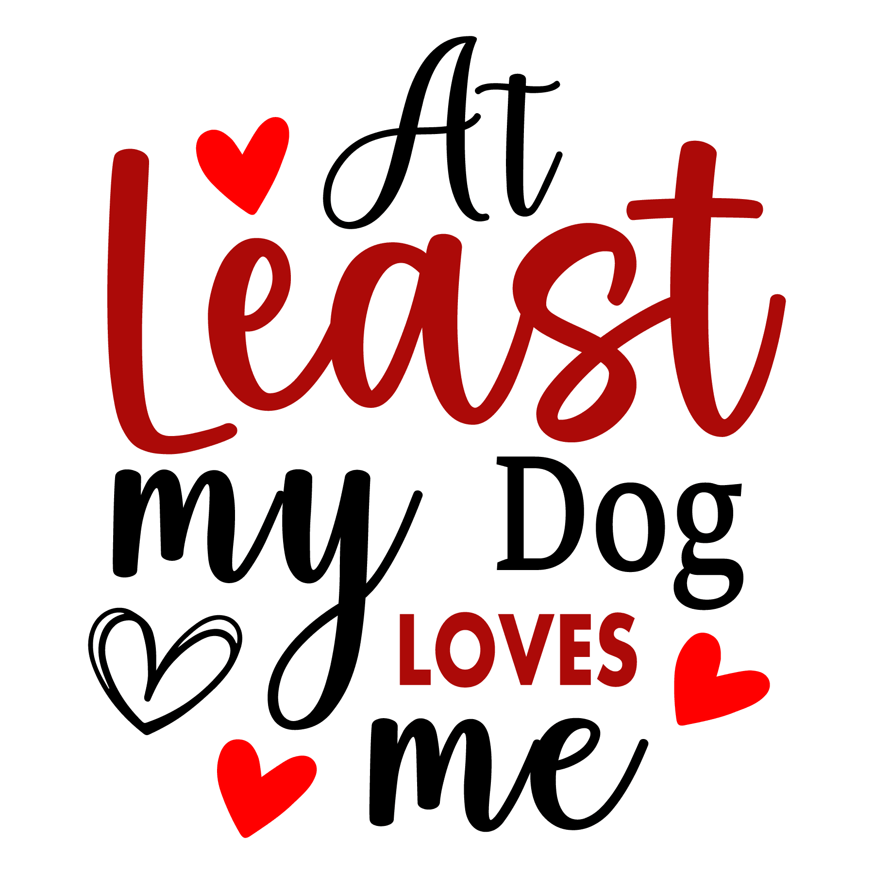 At Least My Dog Loves Me Valentine's Day Design - DTF Ready To Press - Heat Press Transfer