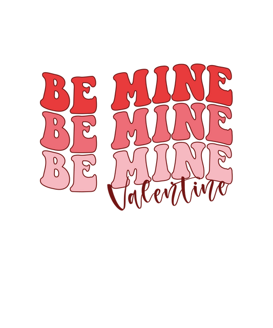 Be Mine Valentine's Day Design - DTF Ready To Press - Heat Press Transfer