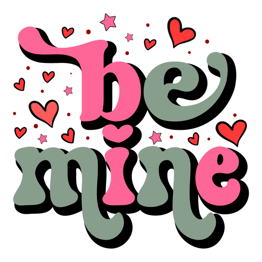 Be Mine Valentine's Day Party Design - DTF Ready To Press - Heat Press Transfer