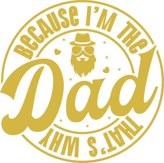 Beacuse I'm The Dad Design - DTF Ready To Press - Heat Press Transfer