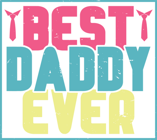Best Daddy Ever Design - DTF Ready To Press - Heat Press Transfer