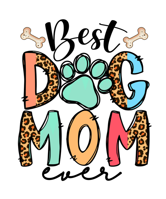 Best Dog Mom Ever Design - DTF Ready To Press - Heat Press Transfer