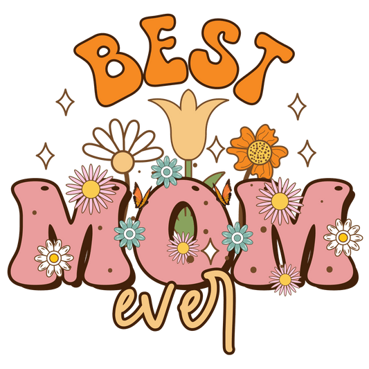 Best Mom Ever Design - DTF Ready To Press - Heat Press Transfer
