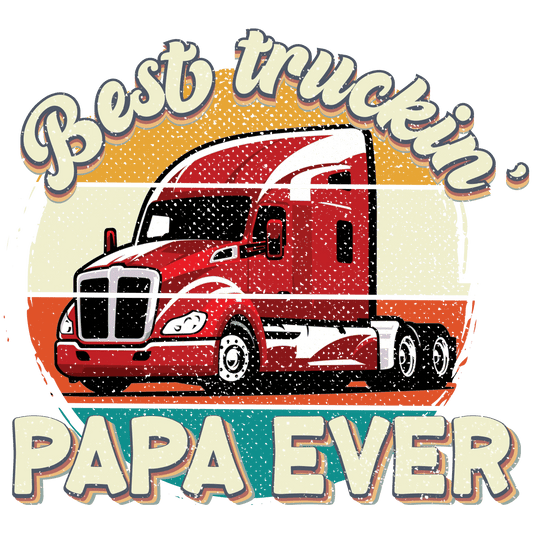 Best Truckin' Papa Ever Design - DTF Ready To Press - Heat Press Transfer