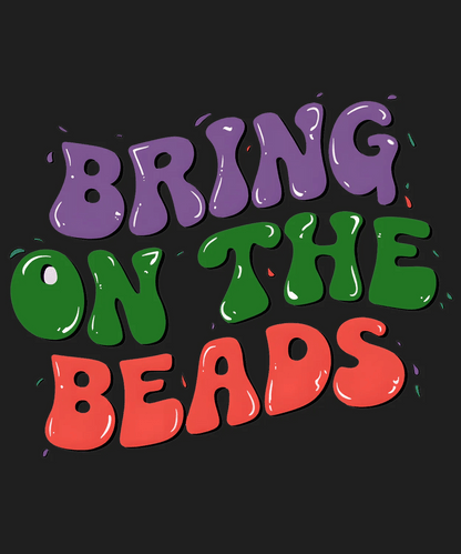 Bring On The Beads - DTF Ready to Press - Heat Press Transfer