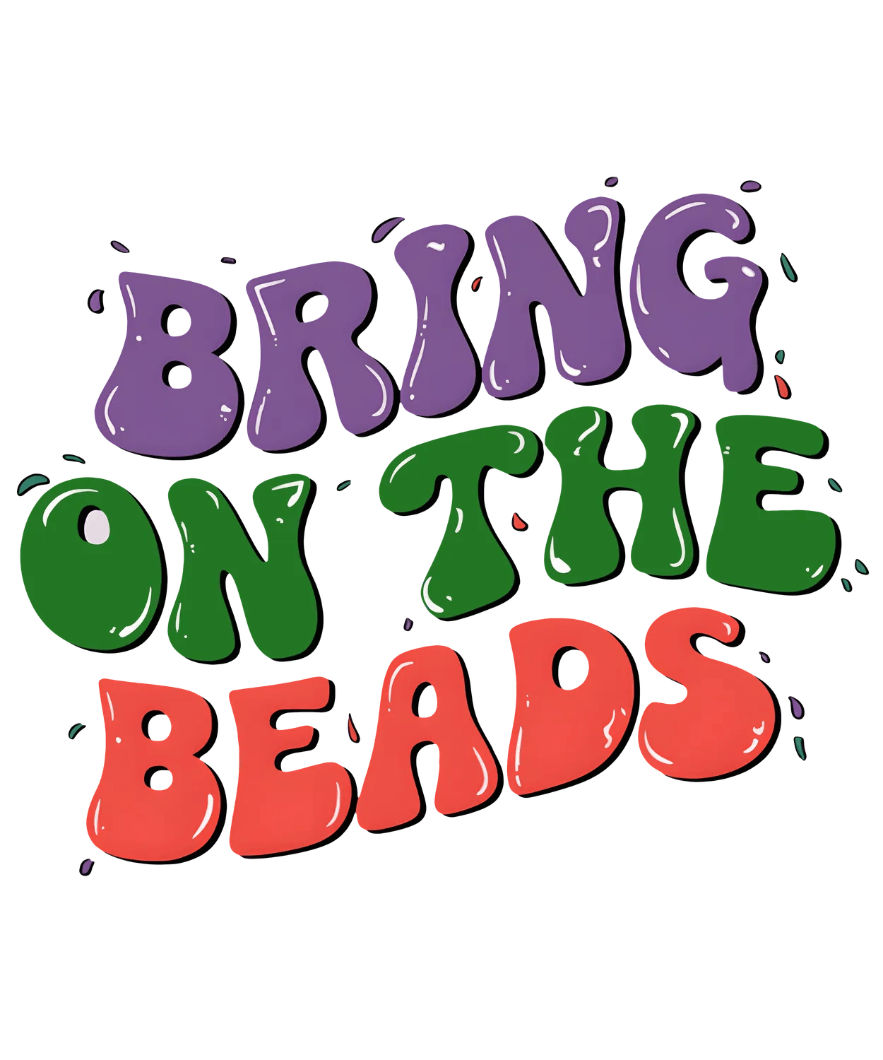 Bring On The Beads - DTF Ready to Press - Heat Press Transfer