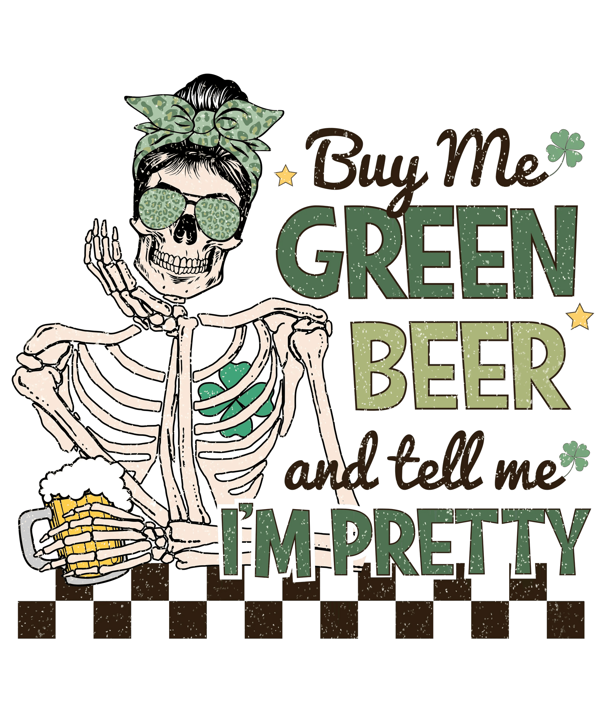 Buy Me Green Beer And Tell Me I'm Pretty St. Patty's Day Design - DTF Ready To Press - Heat Press Transfer