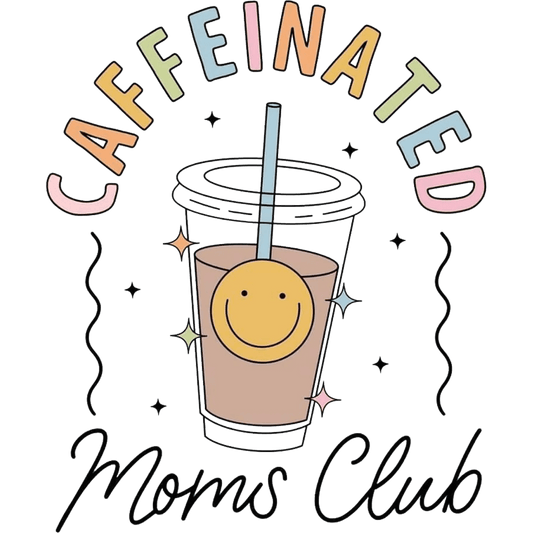 Caffeinated Moms Club Design - DTF Ready To Press - Heat Press Transfer
