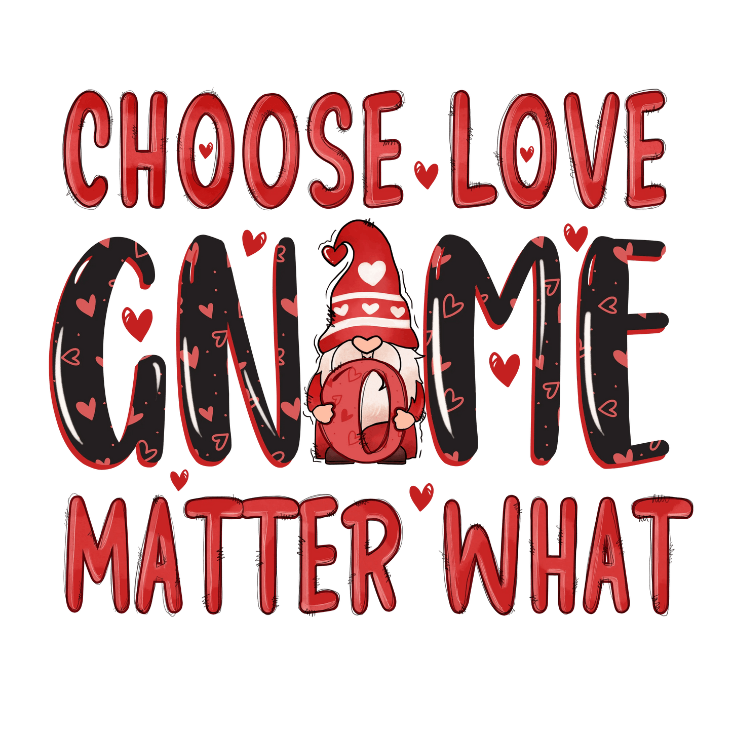 Choose Love Gnome Matter What Valentine's Day Design - DTF Ready To Press - Heat Press Transfer