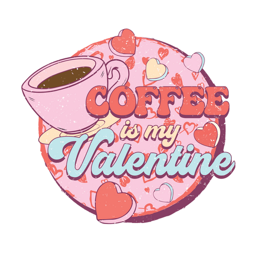 Coffee Is My Valentine Design - DTF Ready To Press - Heat Press Transfer
