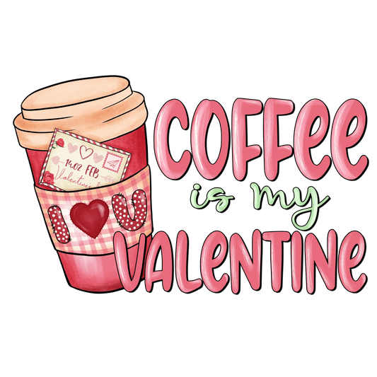 Coffee Is My Valentine Design - DTF Ready To Press - Heat Press Transfer