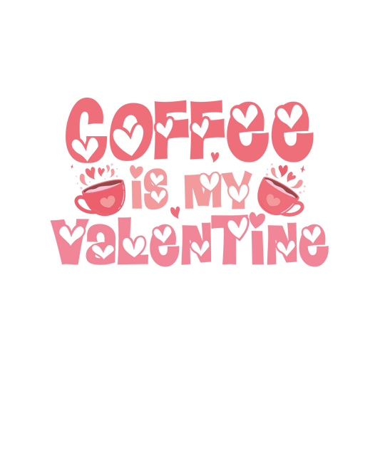 Coffee Is My Valentine Design - DTF Ready To Press - Heat Press Transfer