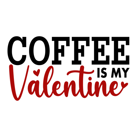 Coffee Is My Valentine Love Design - DTF Ready To Press - Heat Press Transfer