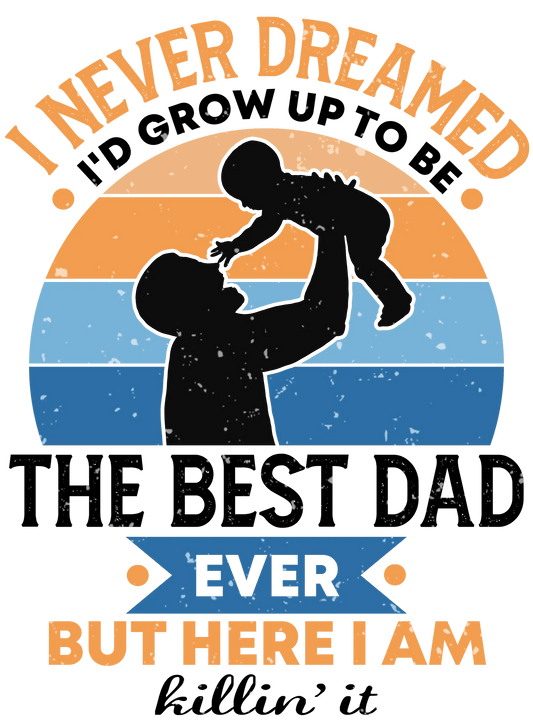 Cool Best Dad Ever Design - DTF Ready To Press - Heat Press Transfer