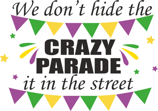 Crazy Parade - DTF Ready to Press - Heat Press Transfer