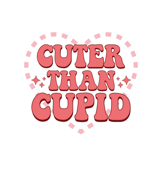 Cuter Than Cupid Valentine's Day Design - DTF Ready To Press - Heat Press Transfer