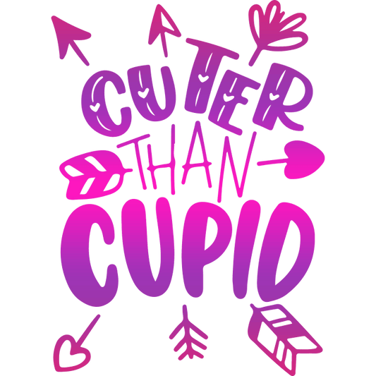 Cuter Than Cupid Valentine's Day Design - DTF Ready To Press - Heat Press Transfer